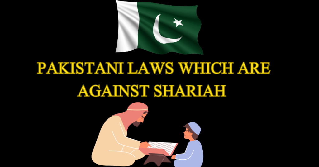 PAKISTANI LAWS WHICH ARE AGAINST SHARIAH